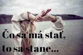 čo sa má stať to sa stane
