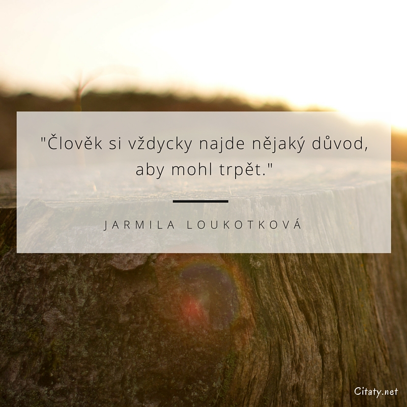 jarmlia-loukotkova-obrazky-s-citaty-clovek-si-vzdycky-najde-nejaky-duvod-aby-mohl-trp