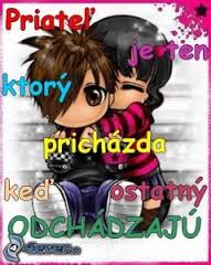 Pruatel je ten ktorý prichádza ked tý ostatný odchádzajú