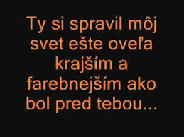 ty si spravil môj život ovela farebnejším ako bol pred tebou
